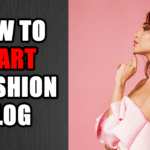 Fashion Blog (How to Start Successful Blog in 2022)